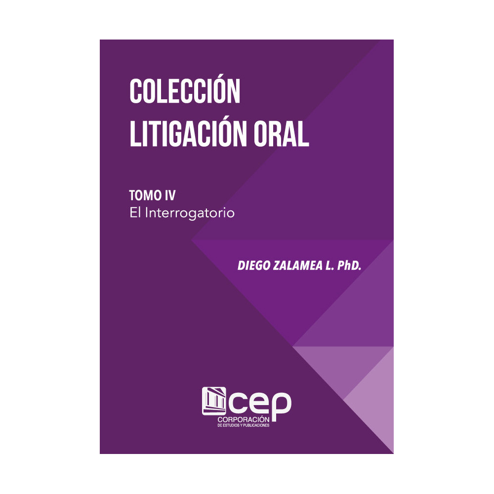 Colección Litigación Oral Tomo IV: Los Interrogatorios